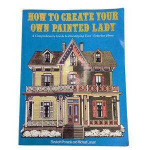 How to Create Your Own Painted Lady Victorian Home Guide Book 1989 Pomada Larsen